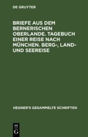 Cover von Briefe aus dem bernerischen Oberlande. Tagebuch einer Reise nach München. Berg-, Land- und Seereise