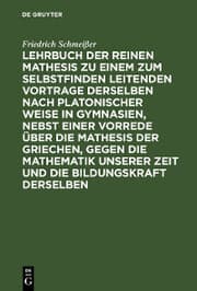 Cover von Lehrbuch der reinen Mathesis zu einem zum Selbstfinden leitenden Vortrage derselben nach Platonischer Weise in Gymnasien, nebst einer Vorrede über die Mathesis der Griechen, gegen die Mathematik unserer Zeit und die Bildungskraft derselben