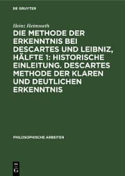 Cover von Die Methode der Erkenntnis bei Descartes und Leibniz, Hälfte 1: Historische Einleitung. Descartes Methode der klaren und deutlichen Erkenntnis