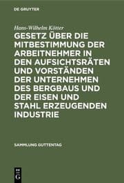Cover von Gesetz über die Mitbestimmung der Arbeitnehmer in den Aufsichtsräten und Vorständen der Unternehmen des Bergbaus und der Eisen und Stahl erzeugenden Industrie