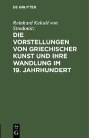Cover von Die Vorstellungen von griechischer Kunst und ihre Wandlung im 19. Jahrhundert
