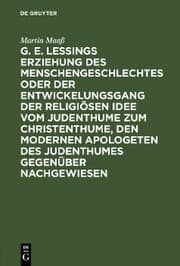 Cover von G. E. Lessings Erziehung des Menschengeschlechtes oder der Entwickelungsgang der religiösen Idee vom Judenthume zum Christenthume, den modernen Apologeten des Judenthumes gegenüber nachgewiesen