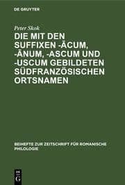 Cover von Die mit den Suffixen -acum,-anum,-ascum und -uscum gebildeten südfranzösischen Ortsnamen