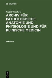Cover von Rudolf Virchow: Archiv für pathologische Anatomie und Physiologie und für klinische Medicin. Band 102