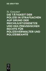 Cover von Die Tätigkeit der Polizei in Strafsachen auf Grund der Reichsjustizgesetze und des Preußischen Rechts für Polizeiverwalter und Polizeibeamte