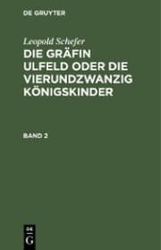 Cover von Leopold Schefer: Die Gräfin Ulfeld oder die vierundzwanzig Königskinder. Band 2