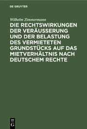 Cover von Die Rechtswirkungen der Veräußerung und der Belastung des vermieteten Grundstücks auf das Mietverhältnis nach Deutschem Rechte