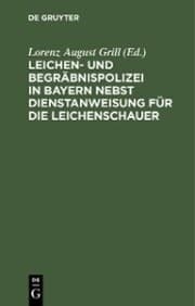 Cover von Leichen- und Begräbnispolizei in Bayern nebst Dienstanweisung für die Leichenschauer