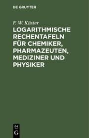 Cover von Logarithmische Rechentafeln für Chemiker, Pharmazeuten, Mediziner und Physiker