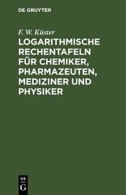 Cover von Logarithmische Rechentafeln für Chemiker, Pharmazeuten, Mediziner und Physiker