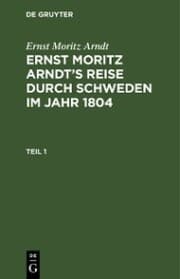 Cover von Ernst Moritz Arndt: Ernst Moritz Arndt's Reise durch Schweden im Jahr 1804. Teil 1