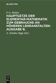 Cover von F. G. Mehler: Hauptsätze der Elementar-Mathematik zum Gebrauche an höheren Lehranstalten: Ausgabe B.. Oberstufe