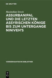 Cover von Assurbanipal und die letzten assyrischen Könige bis zum Untergange Niniveh's