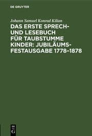Cover von Das erste Sprech- und Lesebuch für taubstumme Kinder: Jubiläums-Festausgabe 1778-1878