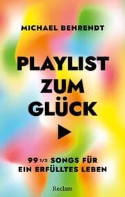 Cover von Playlist zum Glück. 99 ½ Songs für ein erfülltes Leben