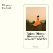 Cover von Was es braucht, das Leben zu lieben