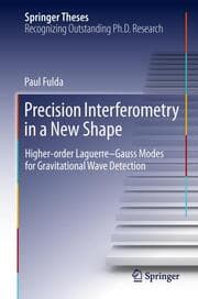 Cover von Precision Interferometry in a New Shape: Higher-order Laguerre-Gauss Modes for Gravitational Wave Detection
