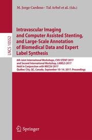 Cover von Intravascular Imaging and Computer Assisted Stenting, and Large-Scale Annotation of Biomedical Data and Expert Label Synthesis