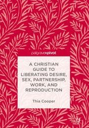Cover von A Christian Guide to Liberating Desire, Sex, Partnership, Work, and Reproduction