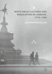 Cover von White Drug Cultures and Regulation in London, 1916-1960