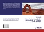 Cover von Micro Testing (XRD; SEM; & Petrography) for Clayshale Layer, Indonesia