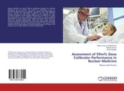 Cover von Assessment of 99mTc Dose Calibrator Performance in Nuclear Medicine