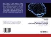 Cover von Apigenin fabricated hydrogels: A potent diabetic wound healer