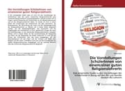 Cover von Die Vorstellungen SchülerInnen von einem/einer guten ReligionslehrerIn