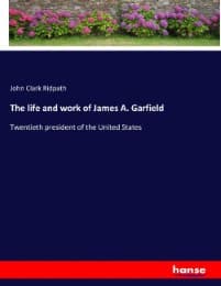 Cover von The life and work of James A. Garfield