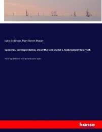 Cover von Speeches, correspondence, etc of the late Daniel S. Dickinson of New York