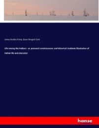 Cover von Life among the Indians : or, personal reminiscences and historical incidents illustrative of Indian life and character