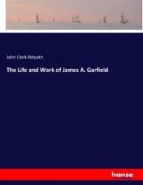 Cover von The Life and Work of James A. Garfield