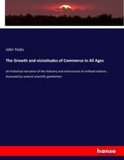 Cover von The Growth and vicissitudes of Commerce in All Ages