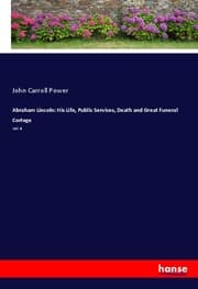 Cover von Abraham Lincoln: His Life, Public Services, Death and Great Funeral Cortege