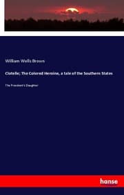 Cover von Clotelle; The Colored Heroine, a tale of the Southern States