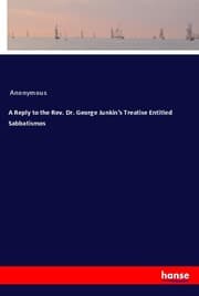 Cover von A Reply to the Rev. Dr. George Junkin's Treatise Entitled Sabbatismos