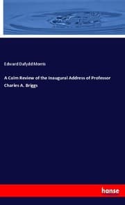 Cover von A Calm Review of the Inaugural Address of Professor Charles A. Briggs