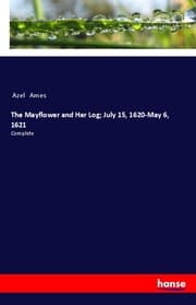 Cover von The Mayflower and Her Log; July 15,1620-May 6,1621