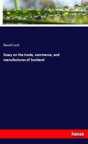 Cover von Essay on the trade, commerce, and manufactures of Scotland