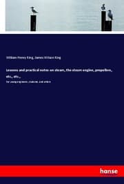 Cover von Lessons and practical notes on steam, the steam engine, propellers, etc., etc.,