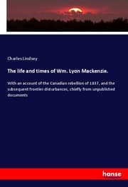 Cover von The life and times of Wm. Lyon Mackenzie.