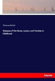 Cover von Diseases of the Nares, Larynx, and Trachea in Childhood