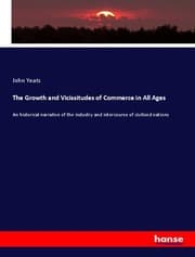 Cover von The Growth and Vicissitudes of Commerce in All Ages