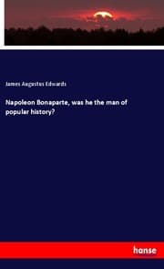 Cover von Napoleon Bonaparte, was he the man of popular history?