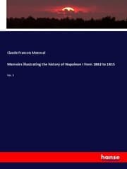 Cover von Memoirs illustrating the history of Napoleon I from 1802 to 1815
