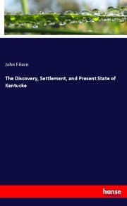 Cover von The Discovery, Settlement, and Present State of Kentucke
