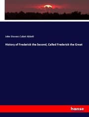 Cover von History of Frederick the Second, Called Frederick the Great