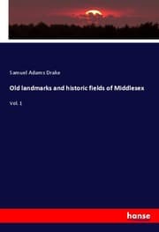 Cover von Old landmarks and historic fields of Middlesex