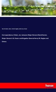 Cover von Correspondence, Orders, etc, between Major-General David Hunter, Major-General J.G. Foster and Brigadier-General Henry M. Naglee and Others