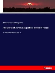 Cover von The works of Aurelius Augustine, Bishop of Hippo: